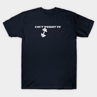 can't weight to lift, fitness work T-Shirt